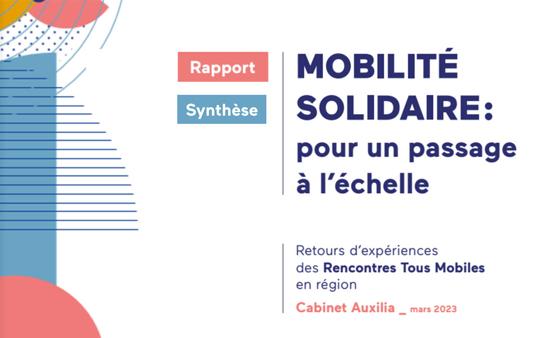 Découvrez le rapport « Mobilité solidaire : pour un passage à l’échelle – Retours d’expériences des rencontres Tous Mobiles en région »